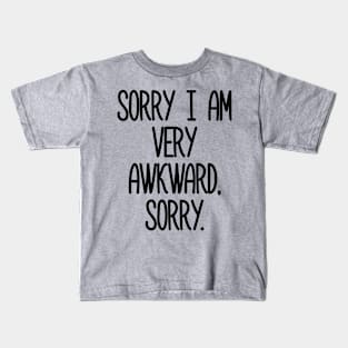 Sorry I Am Very Awkward. Sorry Kids T-Shirt